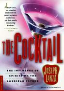 The Cocktail: The Influence of Spirits on the American Psyche cover