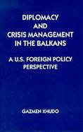 Diplomacy and Crisis Management in the Balkans cover