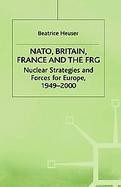 Nato, Britain, France and the Frg Nuclear Strategies and Forces for Europe, 1949-2000 cover