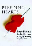 Bleeding Hearts Love Poems for the Nervous & Highly Strung cover