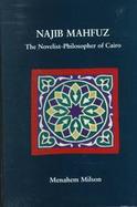 Najib Mahfuz: The Novelist-Philosopher of Cairo cover