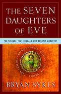 The Seven Daughters of Eve: The Science That Reveals Our Genetic Ancestry cover