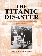 The Titanic Disaster: As Reported in the British National Press April-July 1912 cover