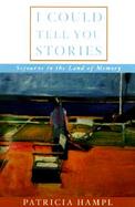 I Could Tell You Stories Sojourns in the Land of Memory cover