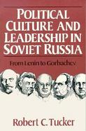 Political Culture and Leadership in Soviet Russia: From Lenin to Gorbachev cover