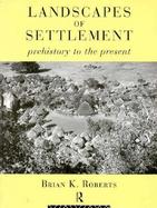 Landscapes of Settlement Prehistory to the Present cover