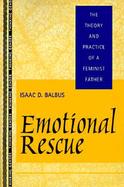 Emotional Rescue The Theory and Practice of a Feminist Father cover