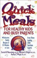Quick Meals for Healthy Kids and Busy Parents Wholesome Family Recipes in 30 Minutes or Less from Three Leading Child Nutrition Experts cover