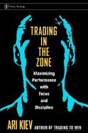 Trading in the Zone Maximizing Performance With Focus and Discipline cover