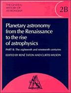 Planetary Astronomy from the Renaissance to the Rise of Astrophysics Part B  The Eighteenth and Nineteenth Centuries cover