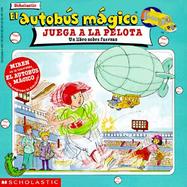 El Autobus Magico Juega a la Pelota: Un Libro Sobre Fuerzas cover
