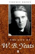 The Life of W. B. Yeats: A Critical Biography cover
