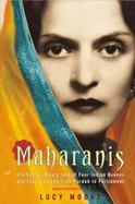 Maharanis The Extraordinary Tale Of Four Indian Queens And Their Journey From Purdah To Parliament cover