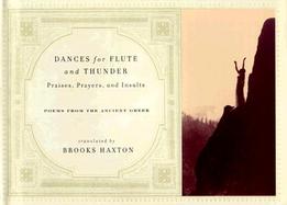 Dances for Flute and Thunder: Praises, Prayers, and Insults Poems from the Ancient Greek cover