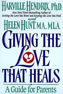 Giving the Love That Heals: A Guide for Parents cover