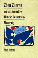 Zhou Zouren and an Alternative Chinese Response to Modernity cover