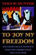 To 'Joy My Freedom Southern Black Women's Lives and Labors After the Civil War cover