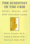 The Scientist in the Crib: Minds, Brains, and How Children Learn cover