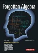 Forgotten Algebra A Self-Teaching Refresher Course (And the Optional Use of the Graphing Calculator) cover