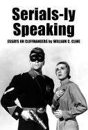 Serials-Ly Speaking Essays on Cliffhangers cover