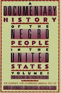 A Documentary History of the Negro People in the United States From Colonial Times Through the Civil War (volume1) cover