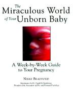 The Miraculous World of Your Unborn Baby A Week-By-Week Guide to Your Pregnancy cover