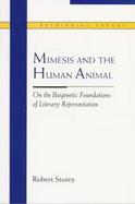 Mimesis and the Human Animal On the Biogenetic Foundations of Literary Representation cover