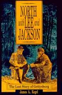 North with Lee and Jackson: The Lost Story of Gettysburg cover