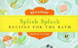 Splish Splash: Recipes for the Bath cover