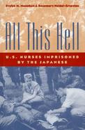 All This Hell: U. S. Nurses Imprisoned by the Japanese cover