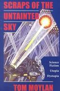Scraps of the Untainted Sky: Science Fiction, Utopia, Dystopia cover