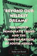 Beyond Our Wildest Dreams The United Democratic Front and the Transformation of South Africa cover