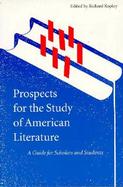 Prospects for the Study of American Literature A Guide for Scholars and Students cover