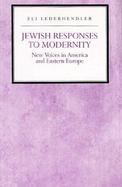 Jewish Responses to Modernity New Voices in America and Eastern Europe cover