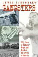 Gangsters Fifty Years of Madness, Drugs, and Death on the Streets of America cover