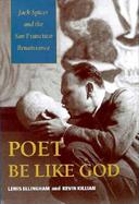 Poet Be Like God Jack Spicer and the San Francisco Renaissance cover