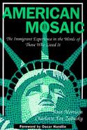 American Mosaic The Immigrant Experience in the Words of Those Who Lived It cover