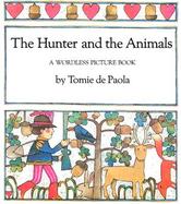 The Hunter and the Animals: A Wordless Picture Book cover