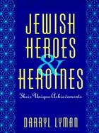 Jewish Heroes and Heroines: Their Unique Achievements cover