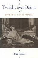 Twilight over Burma My Life As a Shan Princess cover