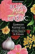 Roses Love Garlic Companion Planting and Other Secrets of Flowers cover