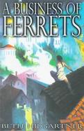 A Business of Ferrets cover