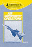 Air Superiority Operations: Air Power, Aircraft, Weapons Systems and Technology Series cover