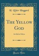 The Yellow God : An Idol of Africa (Classic Reprint) cover