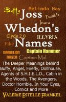 Joss Whedon's Names : The Deeper Meanings Behind Buffy, Angel, Firefly, Dollhouse, Agents of S. H. I. E. L. D. , Cabin in the Woods, the Avengers, Doc cover