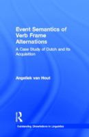Event Semantics of Verb Frame Alternations A Case Study of Dutch and Its Acquisition cover