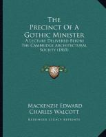 The Precinct of a Gothic Minister : A Lecture Delivered Before the Cambridge Architectural Society (1865) cover