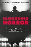 Fashioning Horror : Dressing to Kill on Screen and in Literature cover