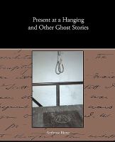 Present at a Hanging and Other Ghost Stories cover