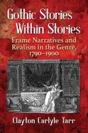 Gothic Stories Within Stories : Frame Narratives and Realism in the Genre, 1790-1900 cover